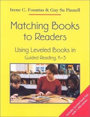 Matching Books to Readers: Using Leveled Books in Guided Reading, K-3 by Gay Su Pinnell, Irene C. Fountas