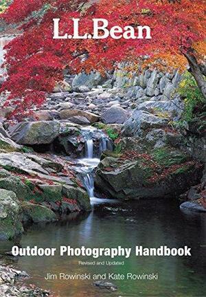 L. L. Bean Outdoor Photography Handbook by Kate Rowinski, Jim Rowinski
