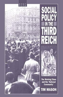 Social Policy in the Third Reich: The Working Class and the 'national Community' by Tim Mason