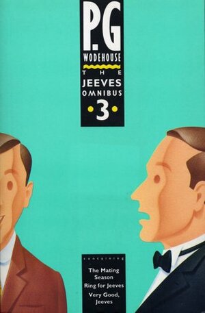 The Jeeves Omnibus Vol. 3: The Mating Season / Ring for Jeeves / Very Good, Jeeves by P.G. Wodehouse