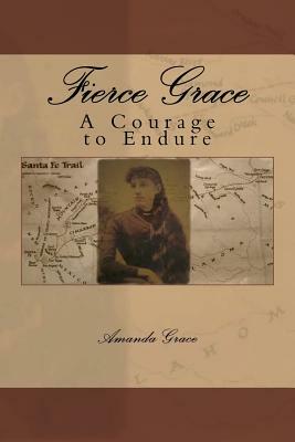 Fierce Grace: A Courage to Endure by Amanda Grace