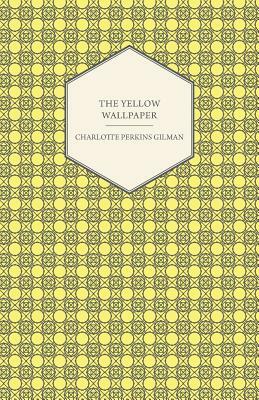 The Yellow Wallpaper by Charlotte Perkins Gilman