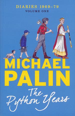 Diaries 1969-1979: The Python Years by Michael Palin