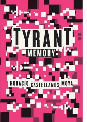 Tyrant Memory by Horacio Castellanos Moya