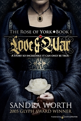 The Rose of York: Love & War by Sandra Worth