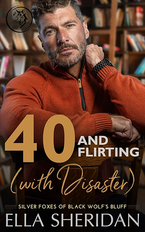 40 and Flirting (with Disaster) by Ella Sheridan