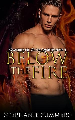 Below the Fire (Vampires of Velum Mortis Book 3) by Stephanie Summers