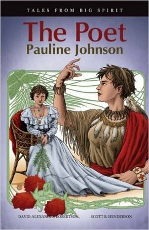 The Poet: Pauline Johnson by David A. Robertson, Scott B. Henderson
