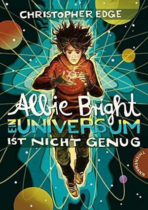 Albie Bright - Ein Universum ist nicht genug by Christopher Edge