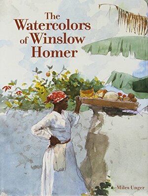 The Watercolors of Winslow Homer by Winslow Homer, Miles J. Unger, Arnold Skolnick
