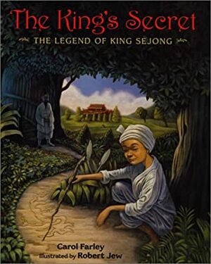 The King's Secret: The Legend Of King Sejong by Carol Farley, Robert Jew