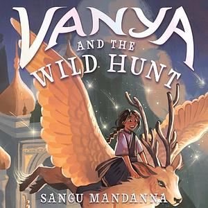 Vanya and the Wild Hunt by Sangu Mandanna