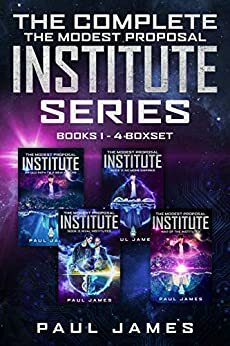 The Complete The Modest Proposal Institute Series: Books 1 - 4 Boxset by Paul James