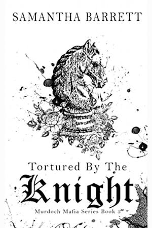 Tortured By The Knight by Samantha Barrett