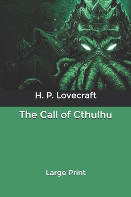 The Call of Cthulhu: Large Print by H.P. Lovecraft