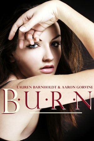 Burn by Lauren Barnholdt, Aaron Gorvine