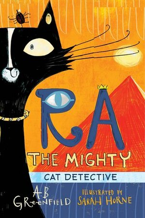 Ra the Mighty: Cat Detective by Amy Butler Greenfield, Sarah Horne