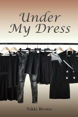 Under My Dress by Nikki Brown