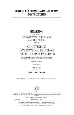 North Korea: humanitarian and human rights concerns by United Stat Congress, Committee on International Relations, United States House of Representatives