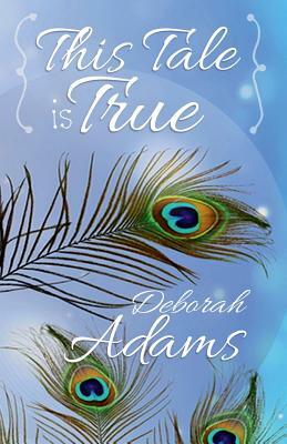 {This Tale Is True} by Deborah Adams