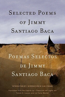 Selected Poems of Jimmy Santiago Baca by Tomás H. Lucero, Liz Werner, Jimmy Santiago Baca, Ilan Stavans