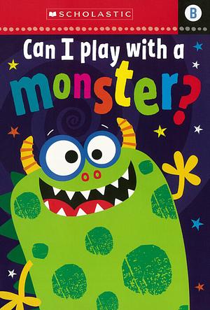 Can I Play With a Monster?: Scholastic Early Learners- Level B by Alexandra Robinson