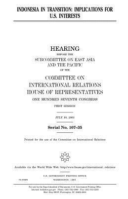 Indonesia in transition: implications for U.S. interests by United Stat Congress, Committee on International Relations, United States House of Representatives