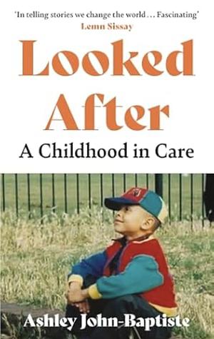 Looked After: A Childhood in Care by Ashley John-Baptiste