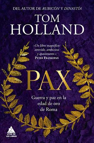 Pax: Guerra y paz en la edad de oro de Roma by Tom Holland, Arian Verheij