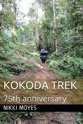 Kokoda Trek: 75th Anniversary by Nikki Moyes