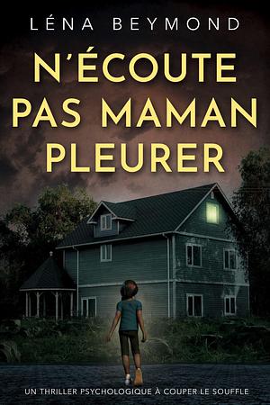 N'écoute pas Maman pleurer by Léna Beymond