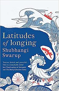 Latitudes of Longing by Shubhangi Swarup