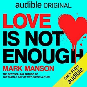 Love Is Not Enough: An Honest Book About Relationships by Mark Manson