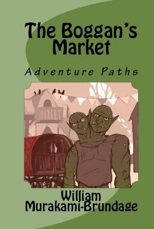 The Boggan's Market (Adventure Paths Book 1) by William Murakami-Brundage, Christy Richards