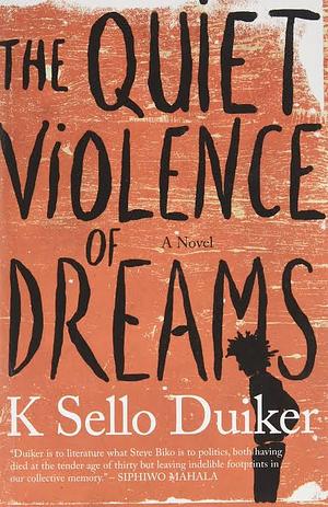 The Quiet Violence of Dreams by K. Sello Duiker