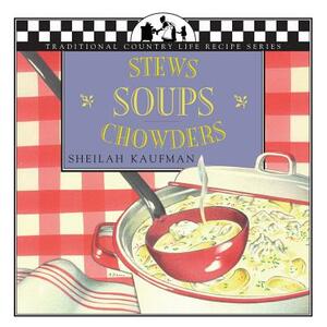 Soups, Stews and Chowders by Sheila Kaufman