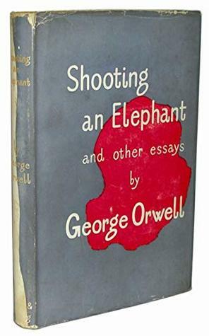 Shooting an Elephant and other essays by George Orwell