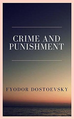 Crime and Punishment by Fyodor Dostoevsky