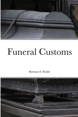 Funeral Customs by Bertram S. Puckle