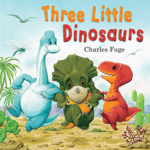 Three Little Dinosaurs by Charles Fuge