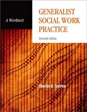 Generalist Social Work Practice: A Worktext by Charles Zastrow