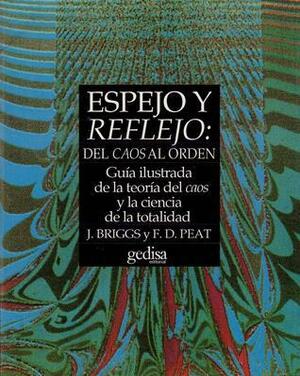 Espejo y reflejo: del caos al orden. Guía ilustrada de la teoría del caos y la ciencia de la totalidad by John P. Briggs, F. David Peat