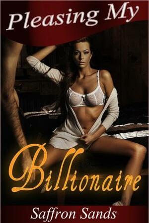 Pleasing My Billionaire by Saffron Sands