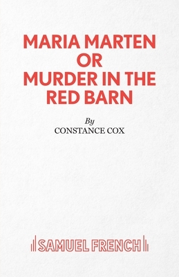 Maria Marten or Murder in the Red Barn - A Melodrama by Constance Cox