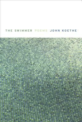 The Swimmer: Poems by John Koethe