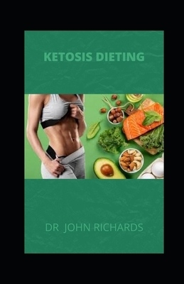 Ketosis Dieting: Essential Guide to Living the Keto Lifestyle by John Richards