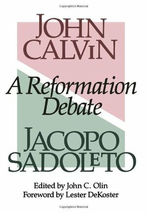 A Reformation Debate: John Calvin and Jacopo Sadoleto by John C. Olin, Jacopo Sadoleto, John Calvin