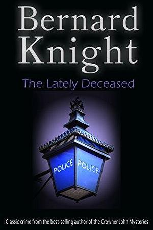 The Lately Deceased by Bernard Knight, Bernard Knight