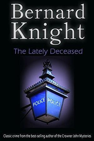 The Lately Deceased by Bernard Knight, Bernard Knight