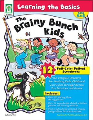 Learning the Basics–The Brainy Bunch Kids, Grades PK - 1: The Complete Resource for Teaching Early Childhood Curriculum through Stories, Fun Activities, and Games by Sherrill B. Flora